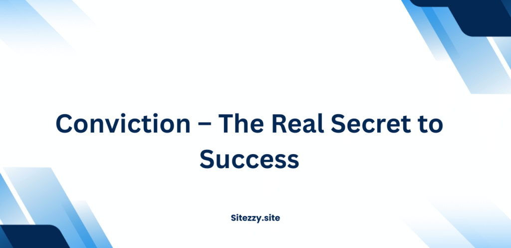 Conviction – The Real Secret to Success