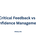 Critical Feedback vs Confidence Management