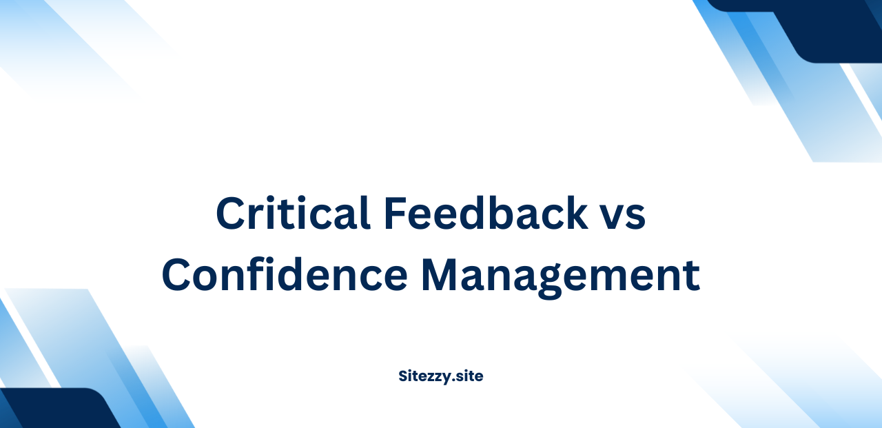 Critical Feedback vs Confidence Management