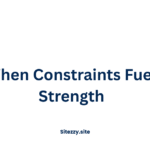 When Constraints Fuel Strength