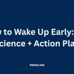 How to Wake Up Early: The Science + Action Plan