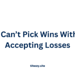 You Can’t Pick Wins Without Accepting Losses