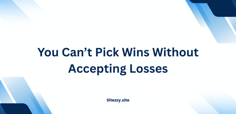 You Can’t Pick Wins Without Accepting Losses