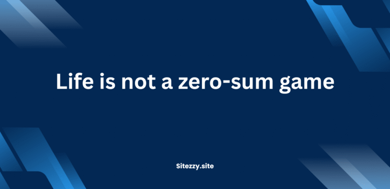 Life is not a zero-sum game