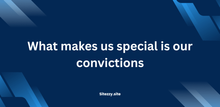 What makes us special is our convictions