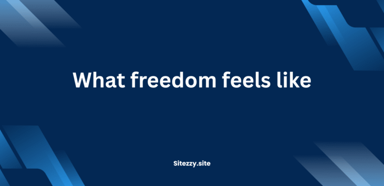 What freedom feels like