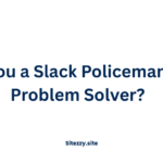 Are You a Slack Policeman or a Problem Solver?